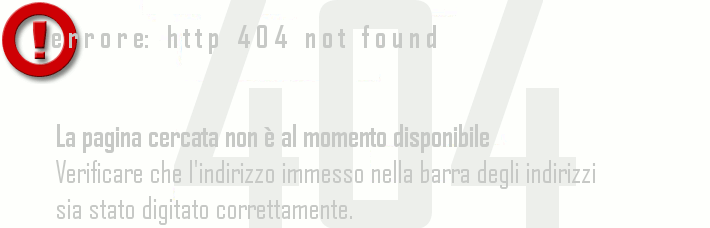 errore: http 404 not found. La pagina cercata non  al momento disponibile. Verificare che l’indirizzo immesso nella barra degli indirizzi sia stato digitato correttamente.